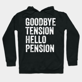 Goodbye tension hello pension Hoodie